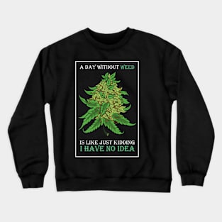 A Day Without Weed Is Like Cannabis Weed Smoking Crewneck Sweatshirt